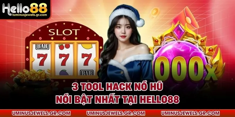 3 tool hack nổ hũ nổi bật nhất tại HELLO88