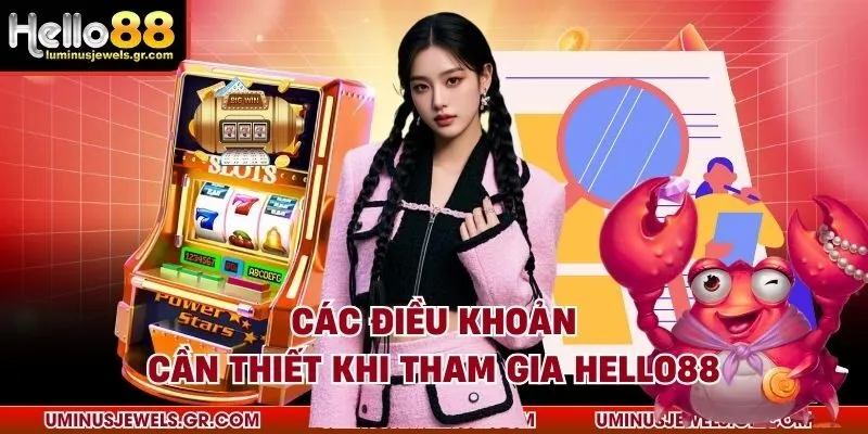 Các điều khoản cần thiết khi tham gia HELLO88