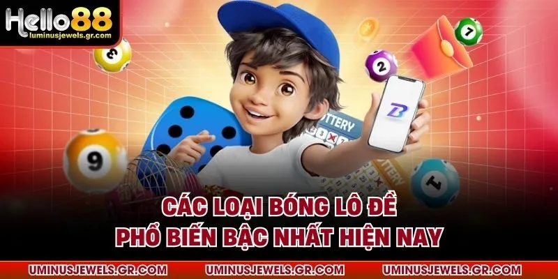 Các loại bóng lô đề phổ biến bậc nhất hiện nay