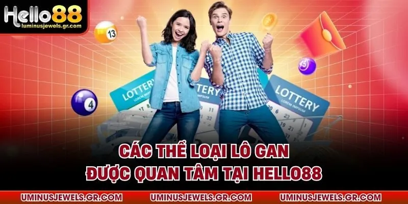 Các thể loại lô gan được quan tâm tại HELLO88