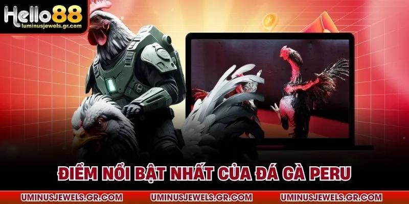 Điểm nổi bật nhất của đá gà peru