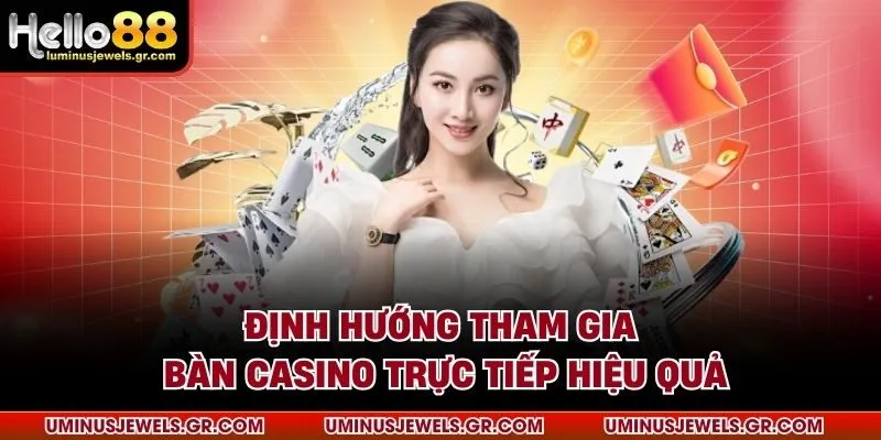 Định hướng tham gia bàn casino trực tiếp hiệu quả