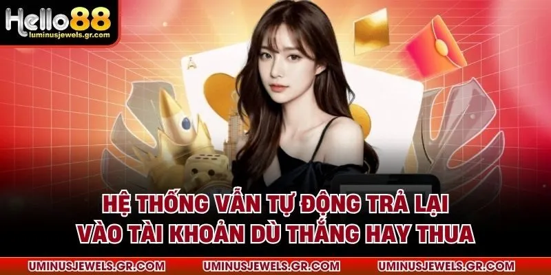 Hệ thống vẫn tự động trả lại vào tài khoản dù thắng hay thua
