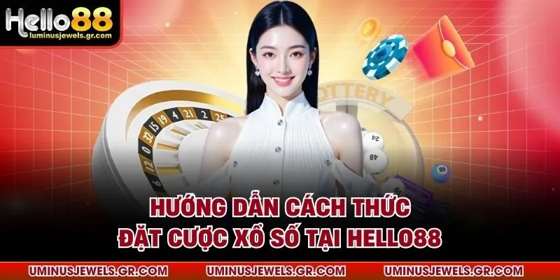Hướng dẫn cách thức đặt cược xổ số tại HELLO88