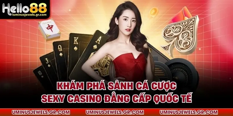 Khám phá sảnh cá cược Sexy Casino đẳng cấp quốc tế