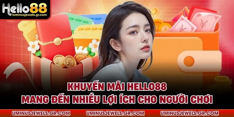 Khuyến mãi HELLO88 mang đến nhiều lợi ích cho người chơi