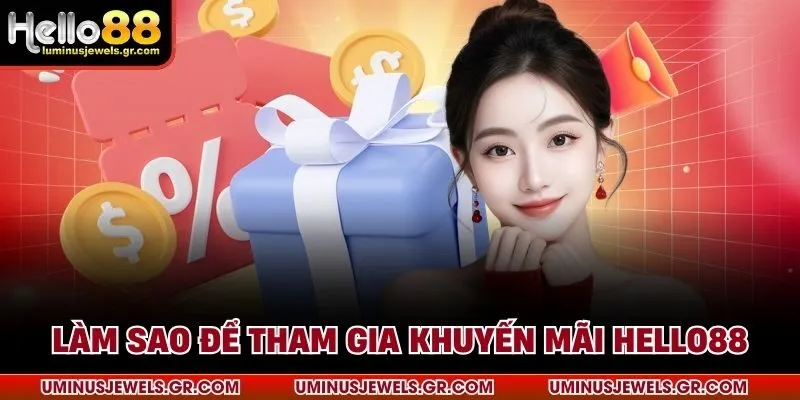 Làm sao để tham gia khuyến mãi HELLO88