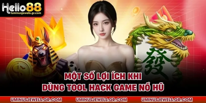 Một số lợi ích khi dùng tool hack game nổ hũ