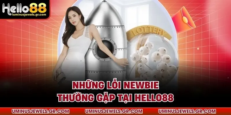 Những lỗi newbie thường gặp tại HELLO88