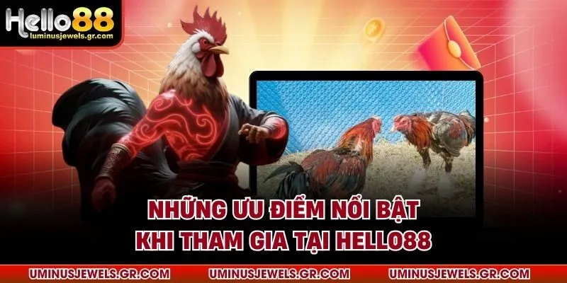 Những ưu điểm nổi bật khi tham gia tại HELLO88