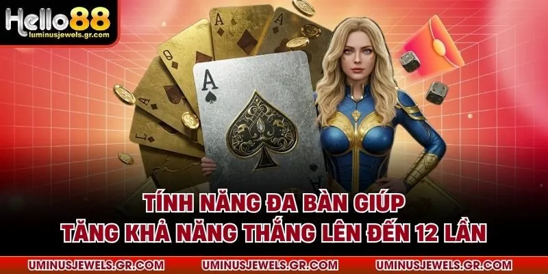 Tính năng đa bàn giúp tăng khả năng thắng lên đến 12 lần