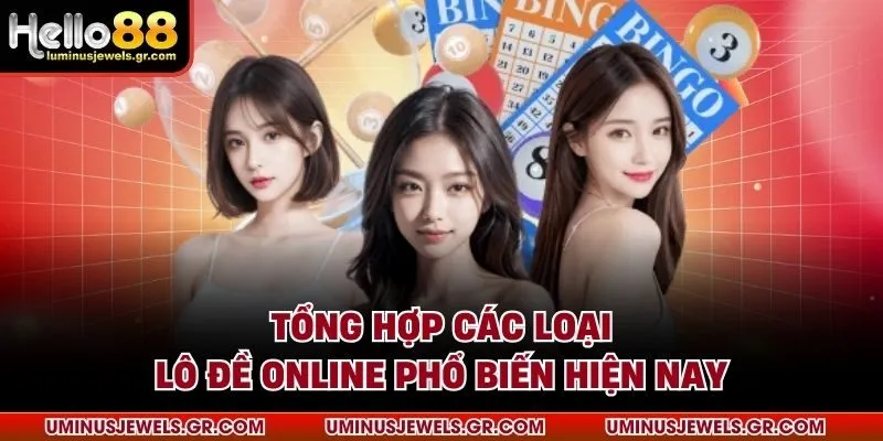 Tổng hợp các loại lô đề online phổ biến hiện nay