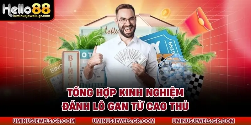 Tổng hợp kinh nghiệm đánh lô gan từ cao thủ